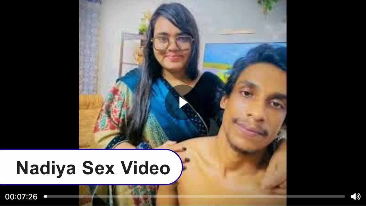 Nadiya Sex Video