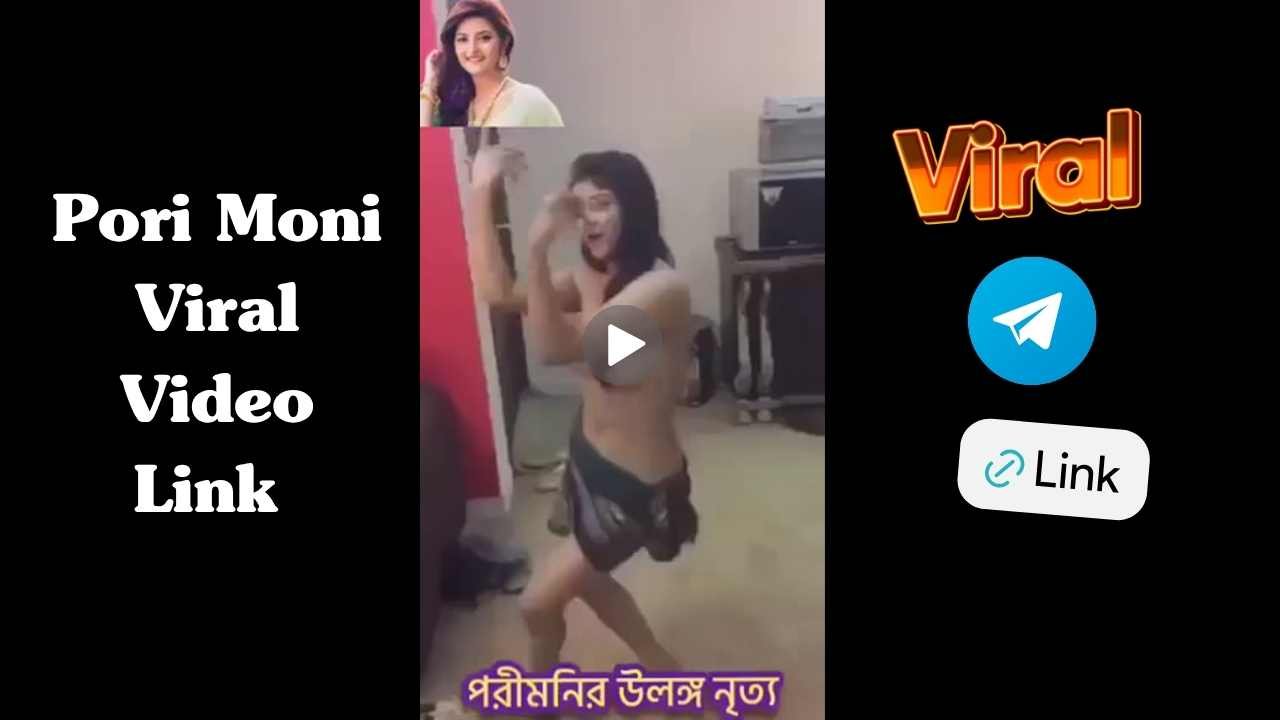 Pori Moni Viral Video Link